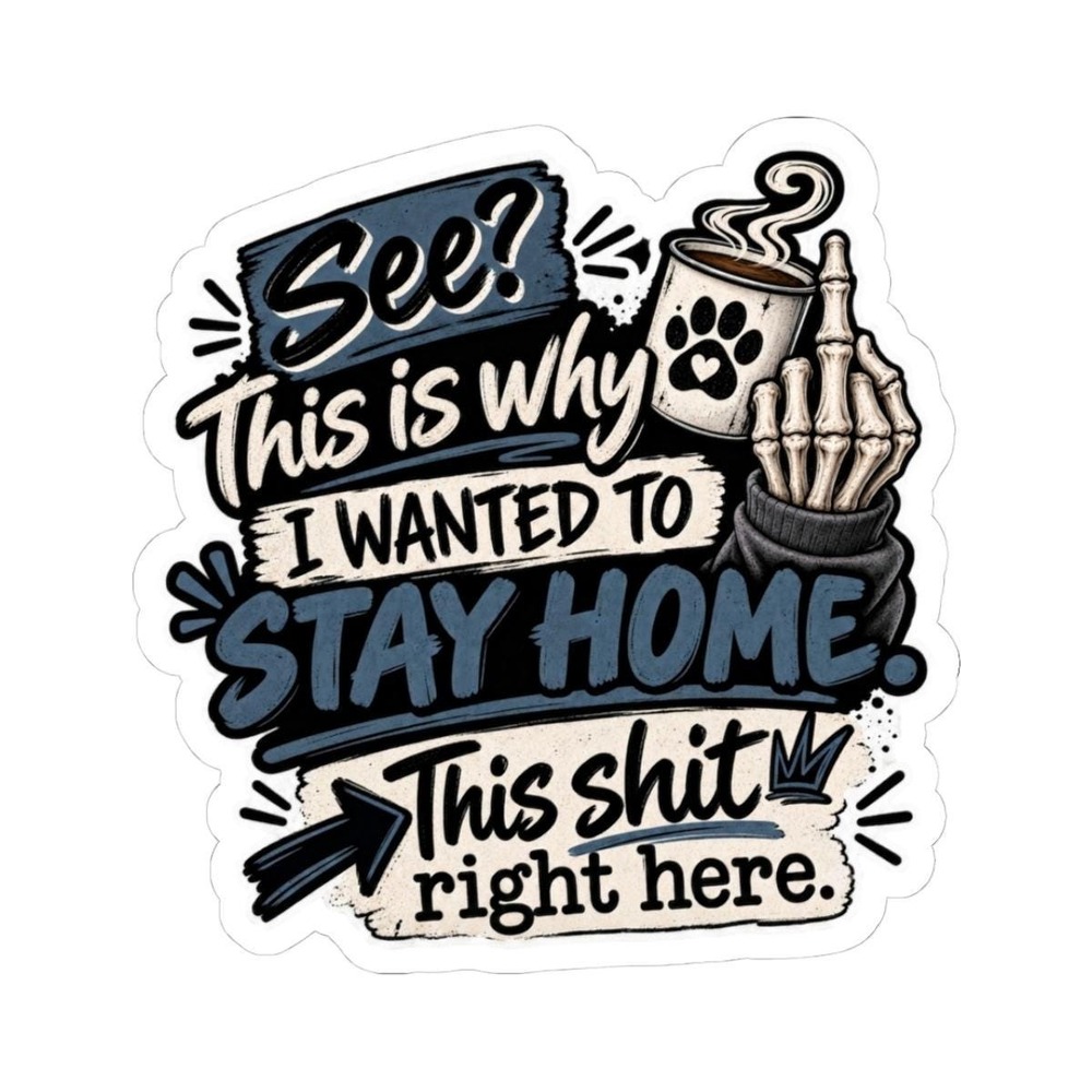 This Is Why I Wanted to Stay Home Sticker | Funny Sarcastic Coffee Vinyl Decal